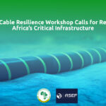 Subsea Cable Resilience Workshop Calls for Rethink of Africa’s Critical Infrastructure